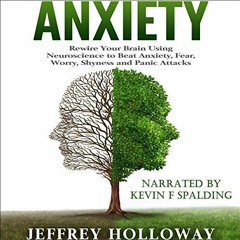 ✔️ Read Anxiety: Rewire Your Brain Using Neuroscience to Beat Anxiety, Fear, Worry, Shyness, and