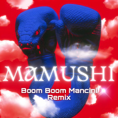 Boom Boom Mancini - Mamushi (Boom Boom Mancini Remix) [Free Download]
