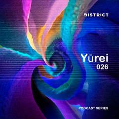 DISTRICT PODCAST 026 - Yūrei [Cd Juarez]