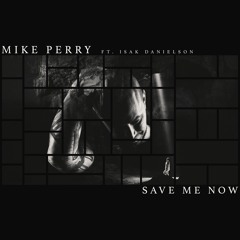 Mike Perry Ft. Isak Danielson - Save Me Now