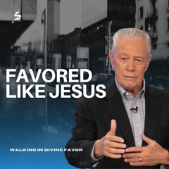 Favored Like Jesus - Walking in Divine Favor, Part 2