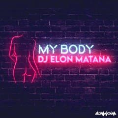 DJ Elon Matana - My body (Original Mix)
