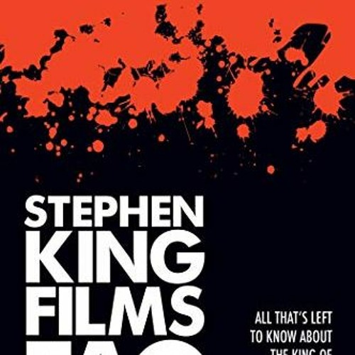 VIEW [KINDLE PDF EBOOK EPUB] Stephen King Films FAQ: All That's Left to Know About th