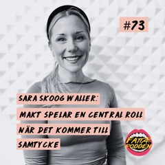 #73 Sara Skoog Waller: Makt spelar en central roll när det kommer till samtycke