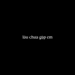 lâu chưa gặp em - thái đinh (demo)