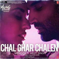 Chal Ghar Chalen - ft.Mithoon Arijit Singh
