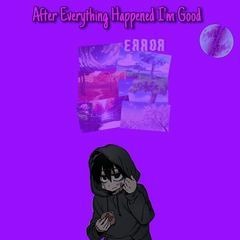 After Everything Happened I'm Good (Prod. Designedbydavidd)