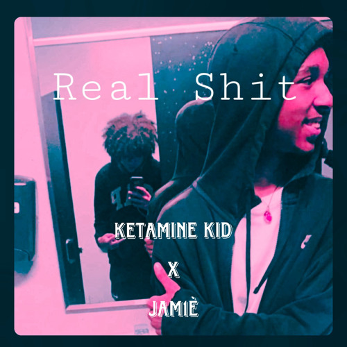 Ketamine Kid x Jam1è - Real Shit