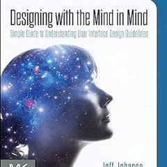 Designing with the Mind in Mind: Simple Guide to Understanding User Interface Design Guidelines