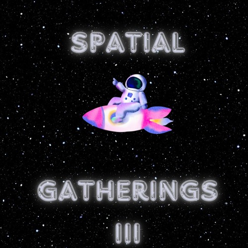 Spatial Gatherings 3