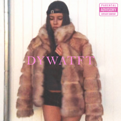 DYWATFT(ft.dlb clee)(prod.Taf &Mayvi)