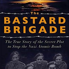 [Download] KINDLE 📝 The Bastard Brigade: The True Story of the Renegade Scientists a