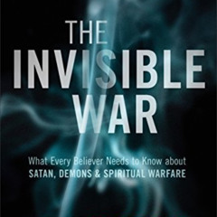 [View] PDF 🖊️ The Invisible War: What Every Believer Needs to Know about Satan, Demo