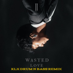 Wasted Love (KLX Drum n Bass Remix)