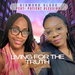 Living For The Truth - Diamond Blaqk Feat. Patient Blessing