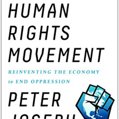 [DOWNLOAD] EBOOK 💏 The New Human Rights Movement: Reinventing the Economy to End Opp