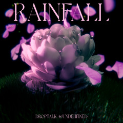 DropTalk x Undehfined - Rainfall