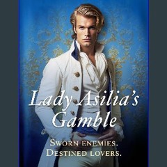 [PDF READ ONLINE] 💖 Lady Asilia's Gamble: A steamy, witty, Regency Romance, forced proximity, marr