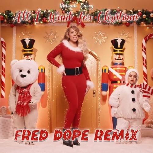 Mariah Carey - All I Want For Christmas (Fred Dope Remix)