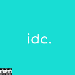 Idc!!!11 (prod. @akimboxoxo x @beatbyjoel)