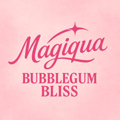 Magiqua - Bubblegum Bliss (Original Mix)