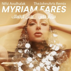 Myriam Fares - Nifsi Alhoulak (TheJohnArts Remix) Free Download