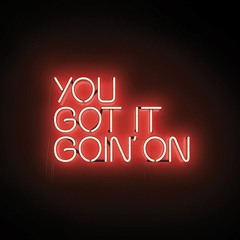 You Got It Going On.