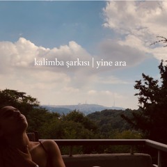 Kalimba Şarkısı : Yine Ara