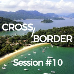 Cross /Border #10 - DJ Set @ Angra Do Reis