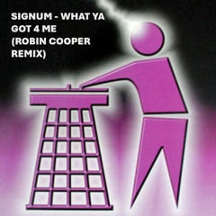 Signum - What Ya Got 4 Me (Robin Cooper Remix)
