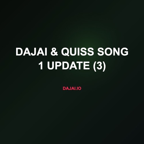Dajai & Quiss Song 1 UPDATE (3)
