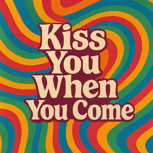 Kiss You When You Come