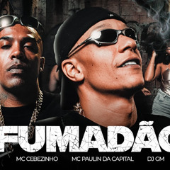 FUMADÃO - MC Paulin da Capital e MC Cebezinho (DJ GM)