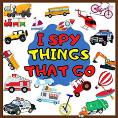 [View] KINDLE 💓 I Spy Things That Go: I Spy With My Little Eye Vehicles For kids age