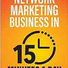 [Access] [EPUB KINDLE PDF EBOOK] How to Build Your Network Marketing Business in 15 Minutes a Day: F