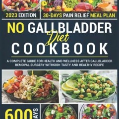 [Read] [PDF EBOOK EPUB KINDLE] No Gallbladder Diet Cookbook: A Complete Guide for Health and Wellnes