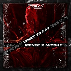 MCNEE X MITCHY - WHAT TO SAY [Free Download]
