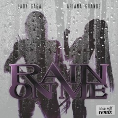 Rain On Me (False Self Remix)
