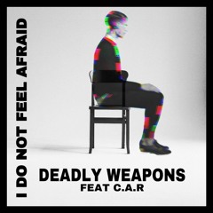 PREMIERE: Deadly Weapons feat. C.A.R. - I Do Not Feel Afraid [Nein Records]