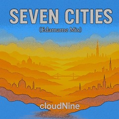 Seven Cities (Edamame Mix)