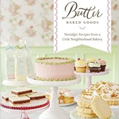 [Access] KINDLE 📂 Butter Baked Goods: Nostalgic Recipes From a Little Neighborhood B