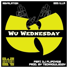 Revalation & GoD iLLa - Wu Wednesday (feat. DJ Flipcyide) prod. By Tecknowledgy