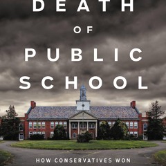 ⚡Audiobook🔥 The Death of Public School: How Conservatives Won the War Over Education in America