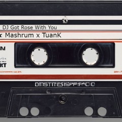 DJ Got Rose With You - Mashrum X TuanK Final