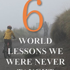 View KINDLE 🗃️ 6 World Lessons We Were Never Taught by  Edgar O. Arthur PDF EBOOK EP