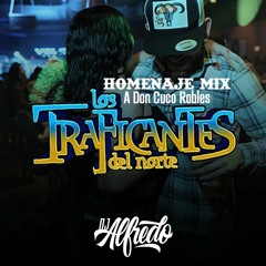 Traficantes Del Norte Exitos Mix (HOMENAJE MIX A DON CUCO ROBLES)
