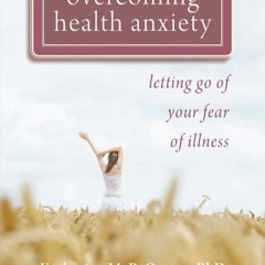 [PDF] ❤READ⚡ Overcoming Health Anxiety: Letting Go of Your Fear of Illness