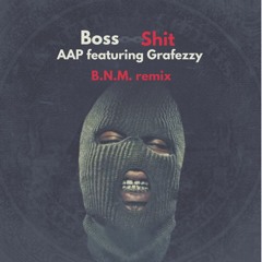 Boss Shit (B.N.M. Remix) By AAP Featuring Grafezzy