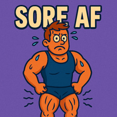 Sore AF.