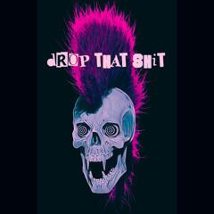 DROP THAT SHIT (FREE DOWNLOAD)